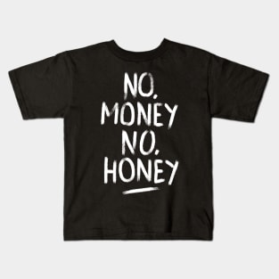 No Money No Honey Kids T-Shirt